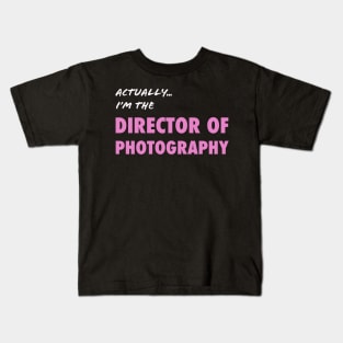 Actually I'm the Director of Photography Kids T-Shirt